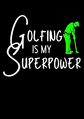 Golfing is my superpower