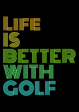 life is better with golf