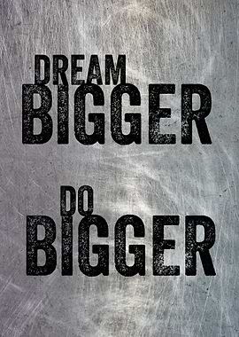 DREAM BIGGER DO BIGGER