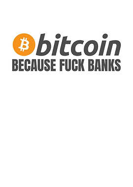 Bitcoin Because Fuck Banks