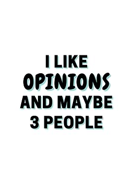 I Like Opinions And Maybe