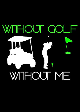 Without golf without me