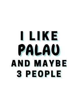 I Like Palau And Maybe 3