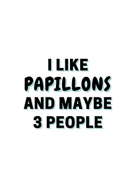 I Like Papillons And Maybe