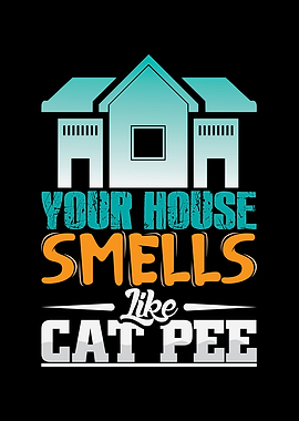 Your House smells like Cat