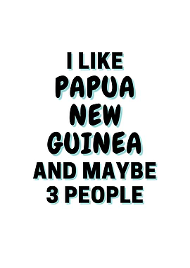 I Like Papua New Guinea