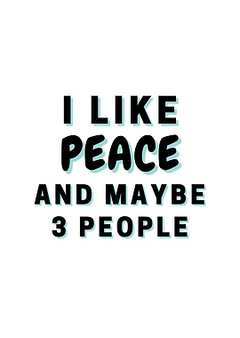 I Like Peace And Maybe 3