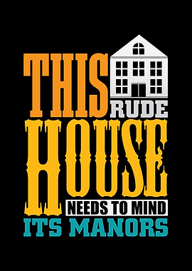 This rude House needs to