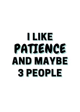 I Like Patience And Maybe