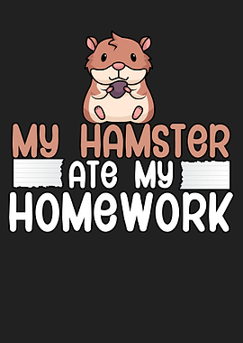 My hamster ate my homework