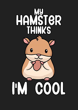 My hamster thinks im cool