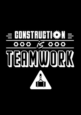 Construction is Teamwork