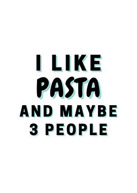 I Like Pasta And Maybe 3