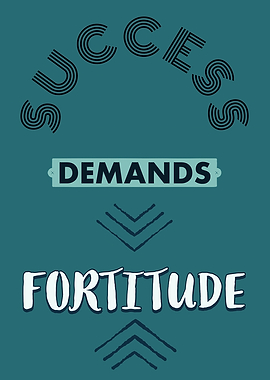 Success Demands Fortitude