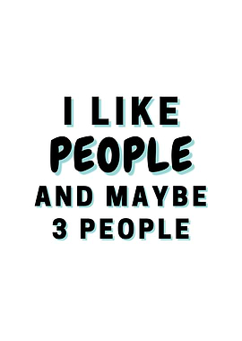 I Like People And Maybe 3