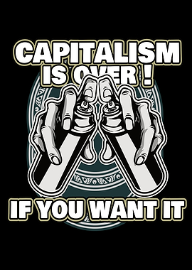 Capitalism Is Over If You