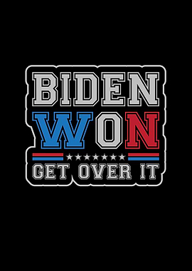 Biden Won Get Over It