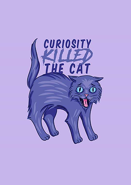 CURIOSITY KILLED THE CAT