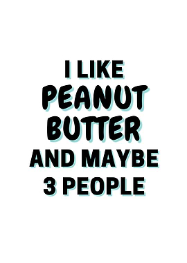 I Like Peanut Butter And