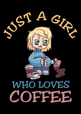 Just A Girl Who Loves Coff