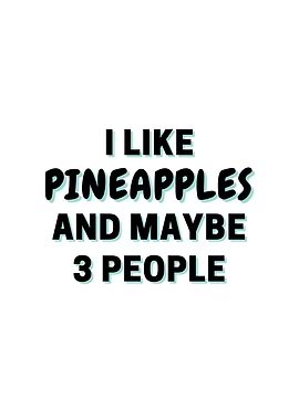 I Like Pineapples And
