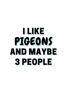 I Like Pigeons And Maybe 3