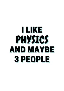 I Like Physics And Maybe 3