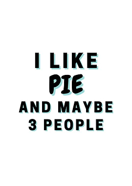 I Like Pie And Maybe 3