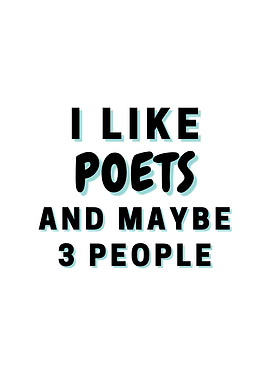 I Like Poets And Maybe 3
