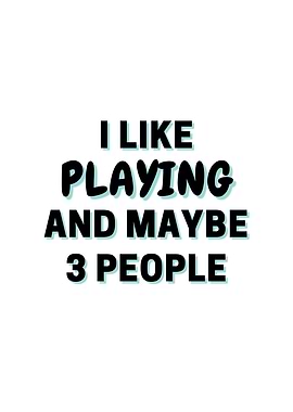 I Like Playing And Maybe 3