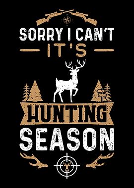 Sorry I Cant Its Hunting