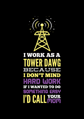 I Work As A Tower Dawg