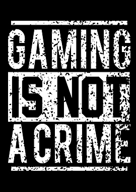 Gaming Is Not A Crime