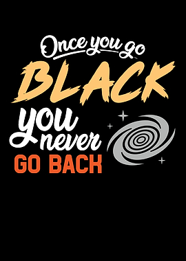 Once you go Black you
