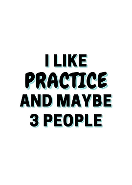 I Like Practice And Maybe