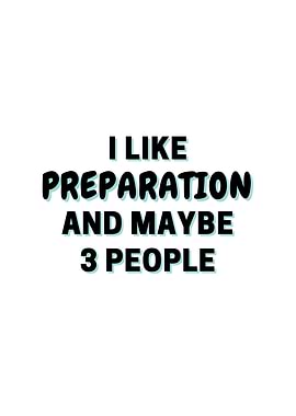 I Like Preparation And