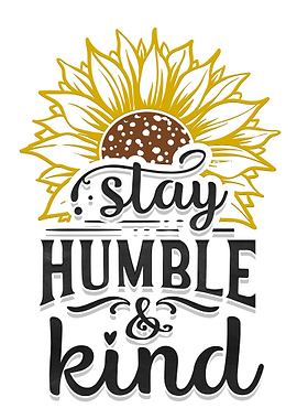 Stay humble and kind