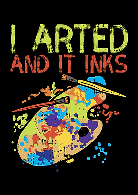 I Arted And It Inks