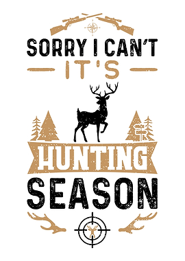 Sorry I Cant Its Hunting
