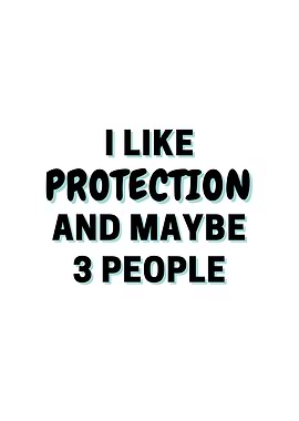 I Like Protection And