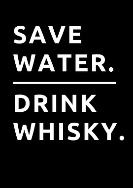 Save Water Drink Whisky