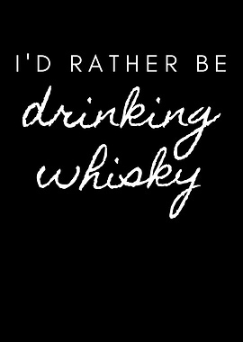 Rather Be Drinking Whisky