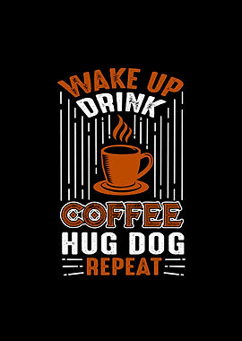 Coffee Hug Dog Repeat