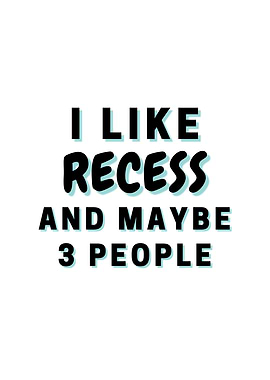 I Like Recess And Maybe 3