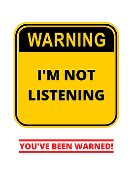Warning Im Not Listening