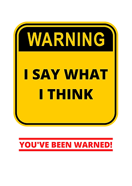 Warning I Say What I Think