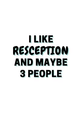 I Like Resception And