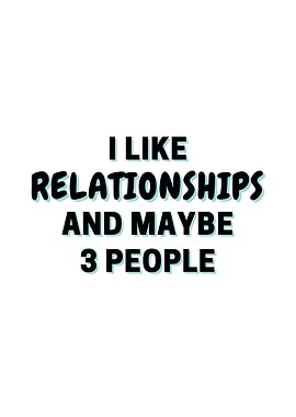 I Like Relationships And