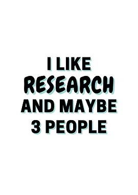I Like Research And Maybe