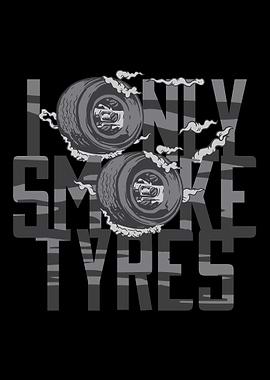I Only Smoke Tyres
